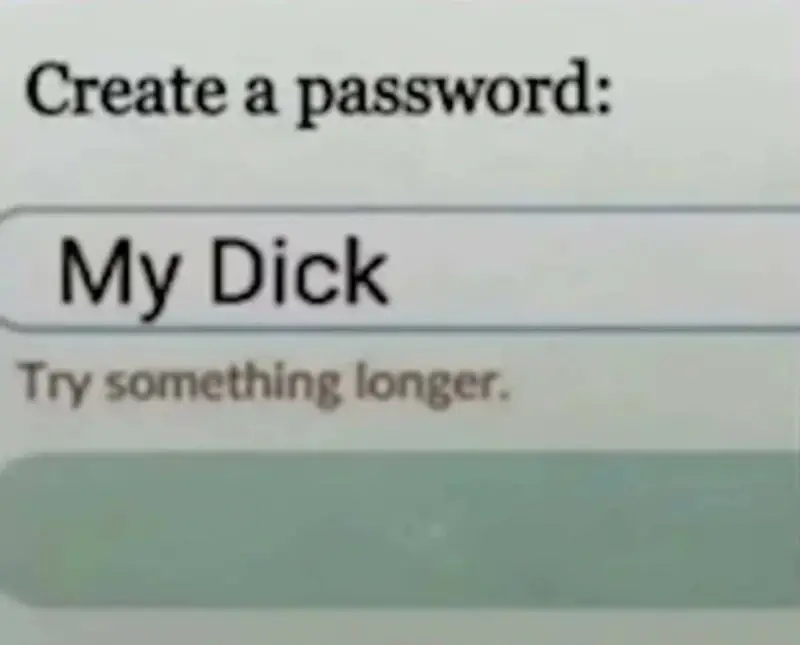 Createapassword:MyDickTrysomet