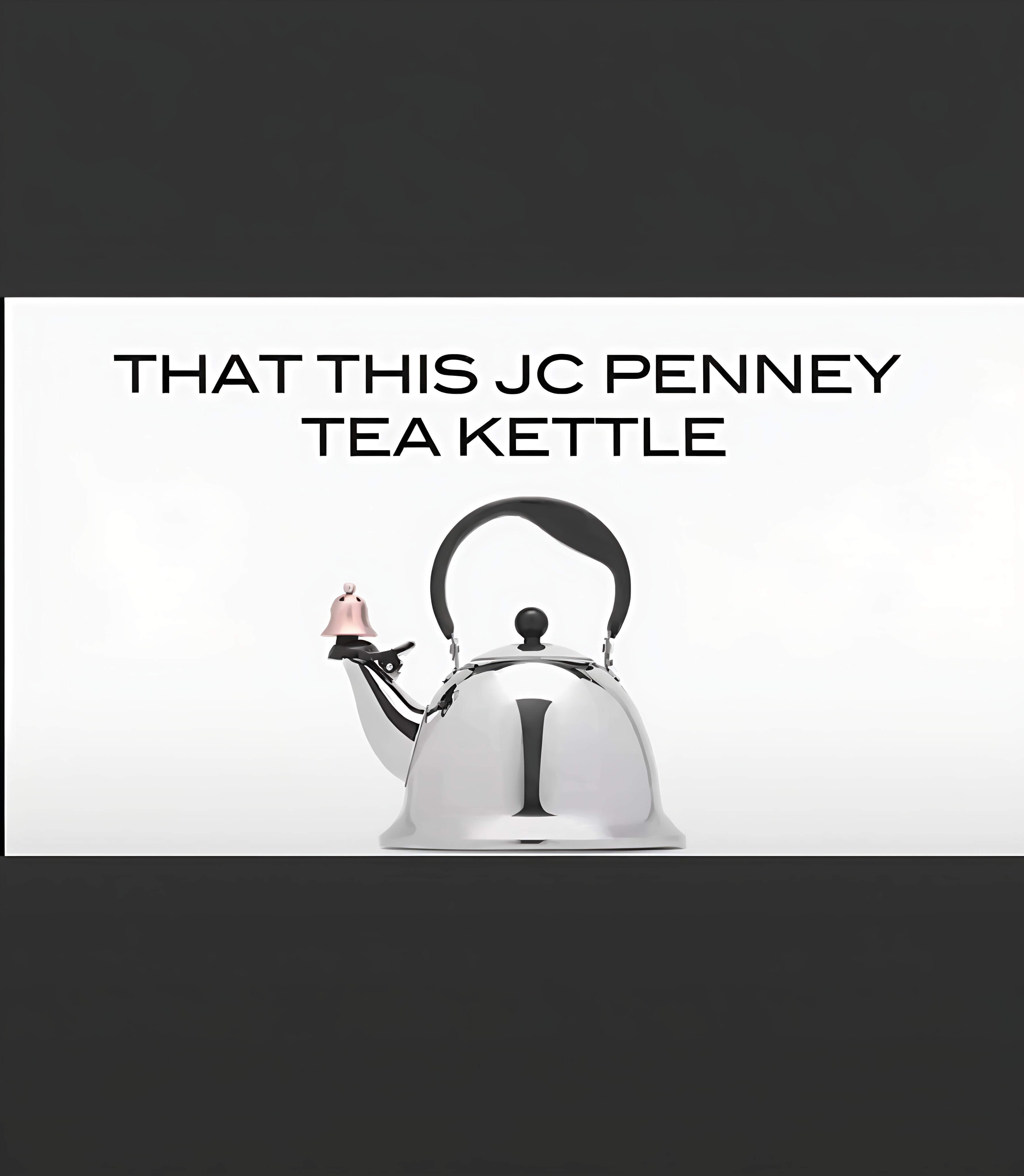 THATTHISJCPENNEYTEAKETTLE