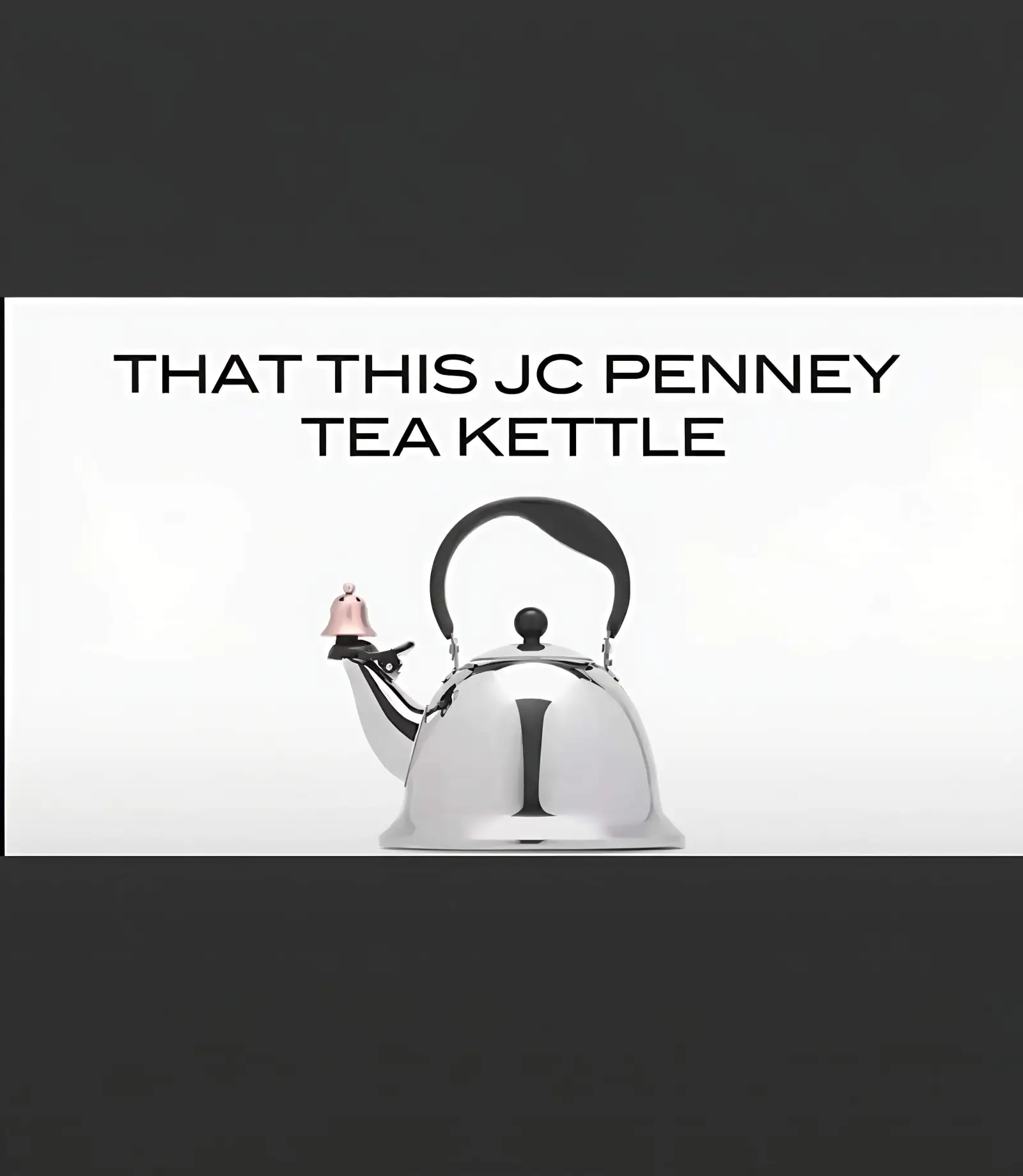 THATTHISJCPENNEYTEAKETTLE