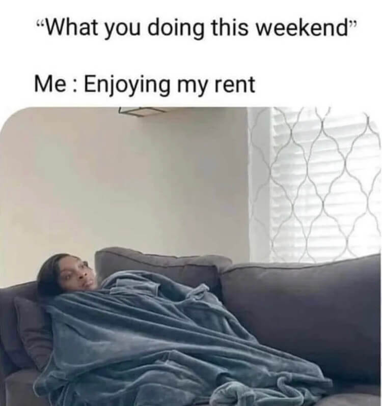 Whatareyoudoingthisweekend?Me: