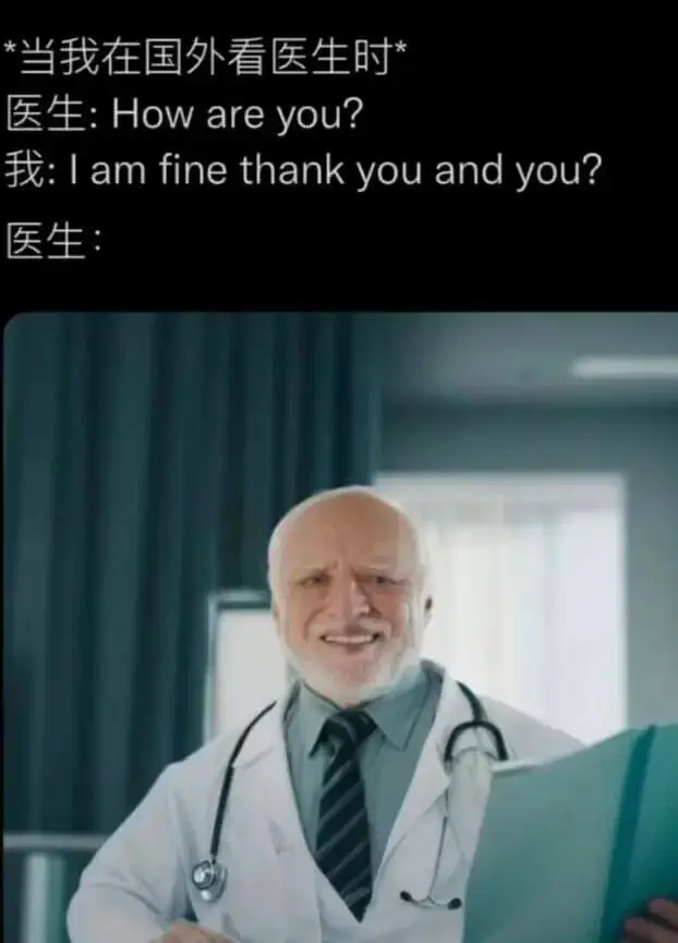 *当我在国外看医生时医生:Howareyou?我:Iamfi